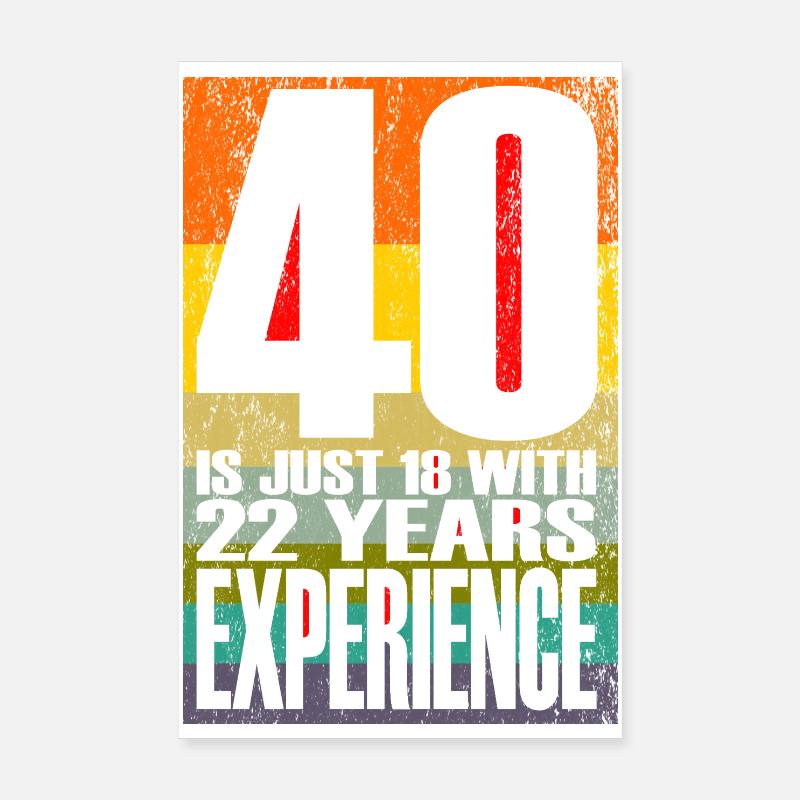 40 ans, c’est juste 18 ans avec 22 ans d’expérience Poster 20 x 30 cm