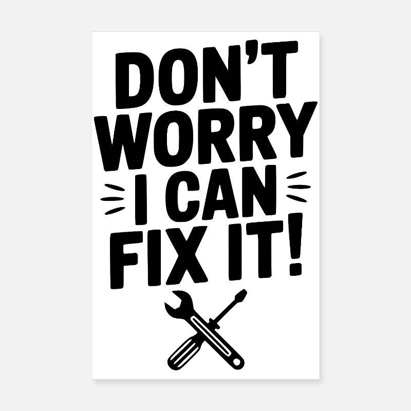 Don't Worry I Can Fix It! Poster 8" x 12" (20x30 cm)