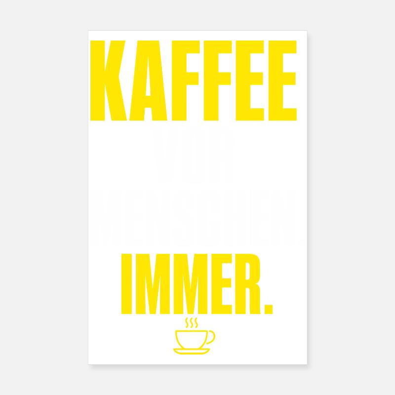 Kaffee vor Menschen Immer Poster 20x30 cm