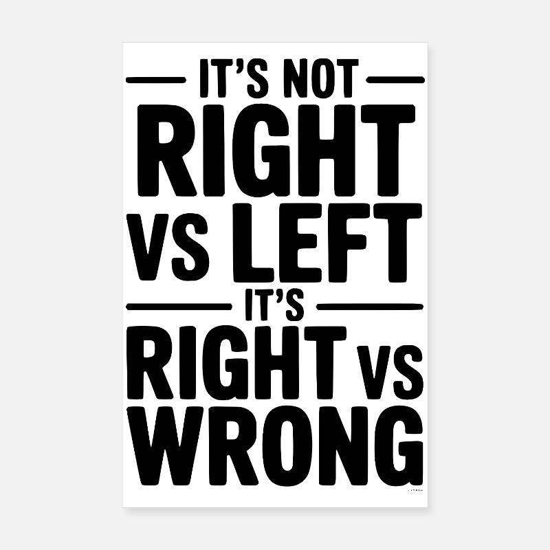 It's Not Right vs Left, It's Right vs Wrong Poster 8" x 12" (20x30 cm)