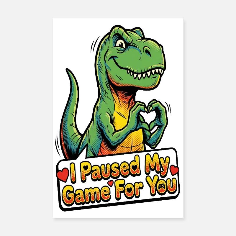 J’ai mis en pause mon jeu pour vous - Édition Dino Poster 20 x 30 cm