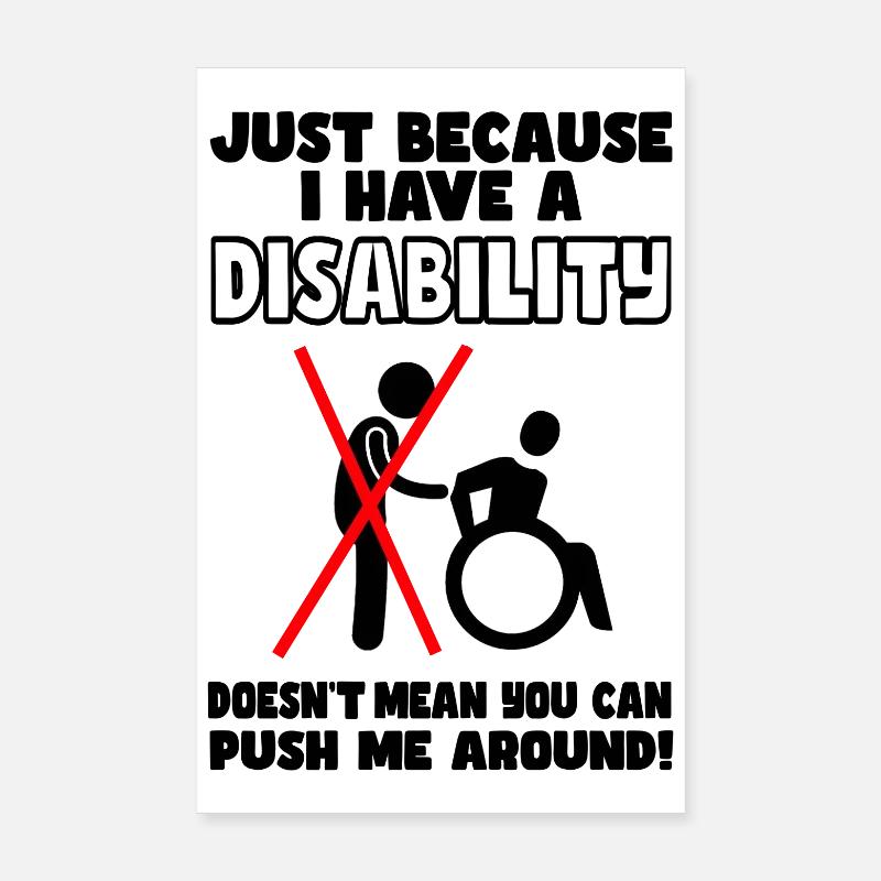 Even though I have a disability, wheelchair does not push # Poster 8" x 12" (20x30 cm)