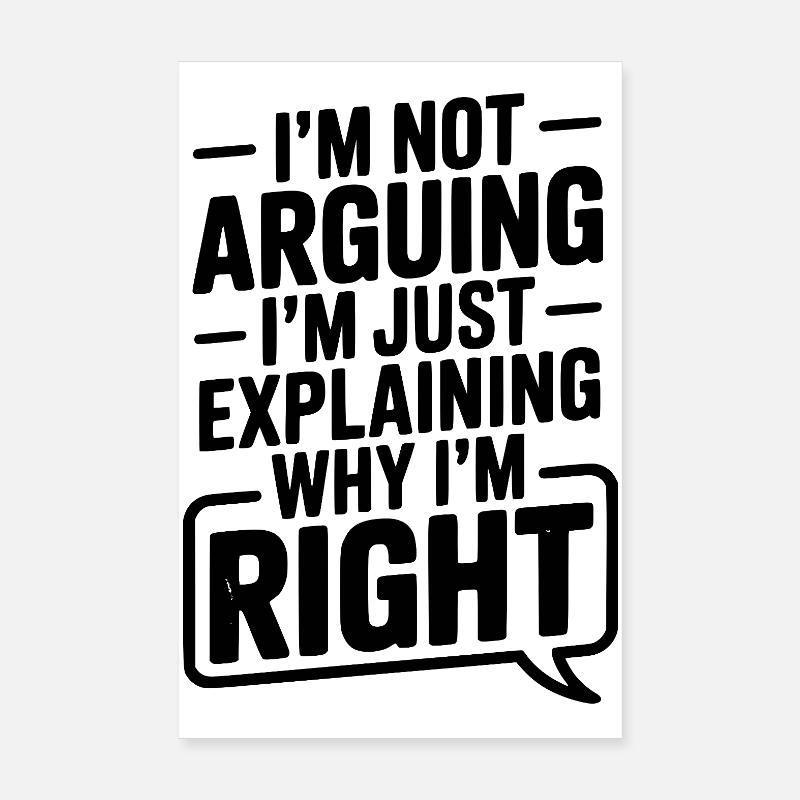 Je ne discute pas, j’explique simplement pourquoi j’ai raison Poster 20 x 30 cm