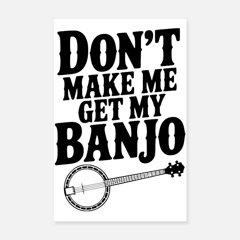 Don't Make me Get my Banjo Poster 8" x 12" (20x30 cm)