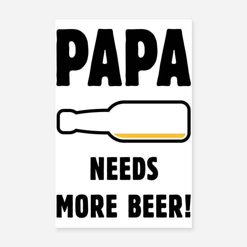 Papa Needs More Beer! (Father Daddy Beer / POS 2C) Poster 8" x 12" (20x30 cm)