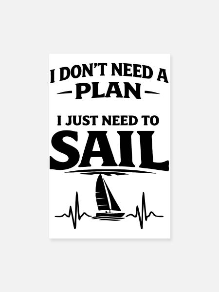 Je n’ai pas besoin de plan, j’ai juste besoin de naviguer - Poster 20 x 30 cm - blanc