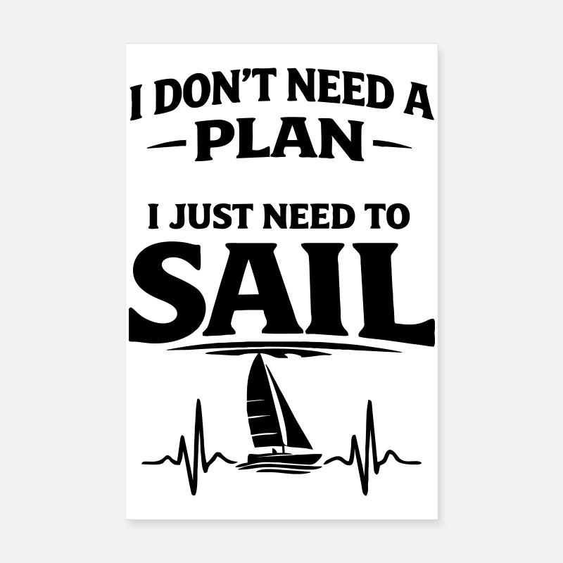 I dont need a plan i just need to sail  - Poster 20x30 cm - Weiß