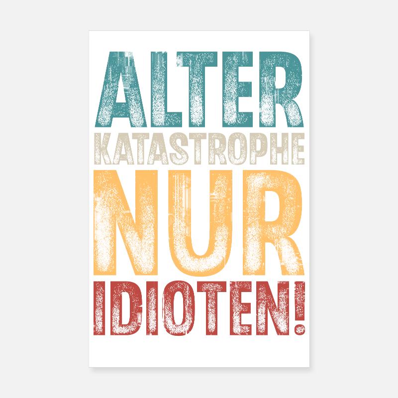 Alter Katastrophe Nur Idioten Poster 20x30 cm