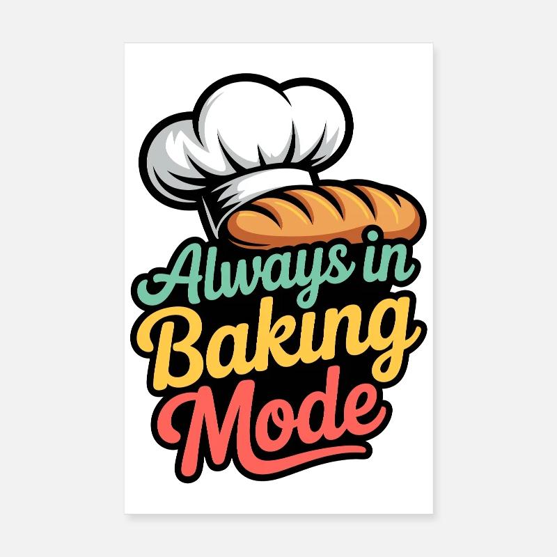 Always in Baking Mode Poster 20x30 cm