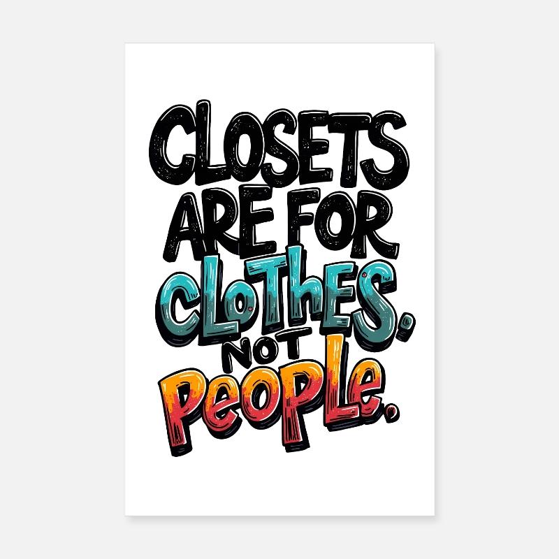 CLOSETS ARE FOR CLOTHES NOT PEOPLE Poster 8" x 12" (20x30 cm)