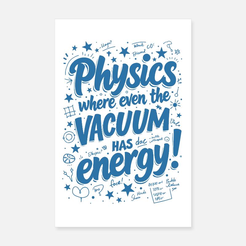 PHYSICS: WHERE EVEN THE VACUUM HAS ENERGY! Poster 8" x 12" (20x30 cm)