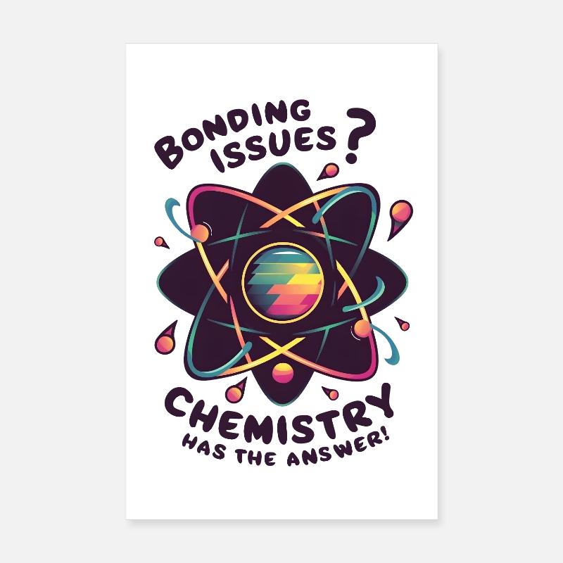 Bonding Issues? Chemistry Has the Answer - Poster 20x30 cm - Weiß