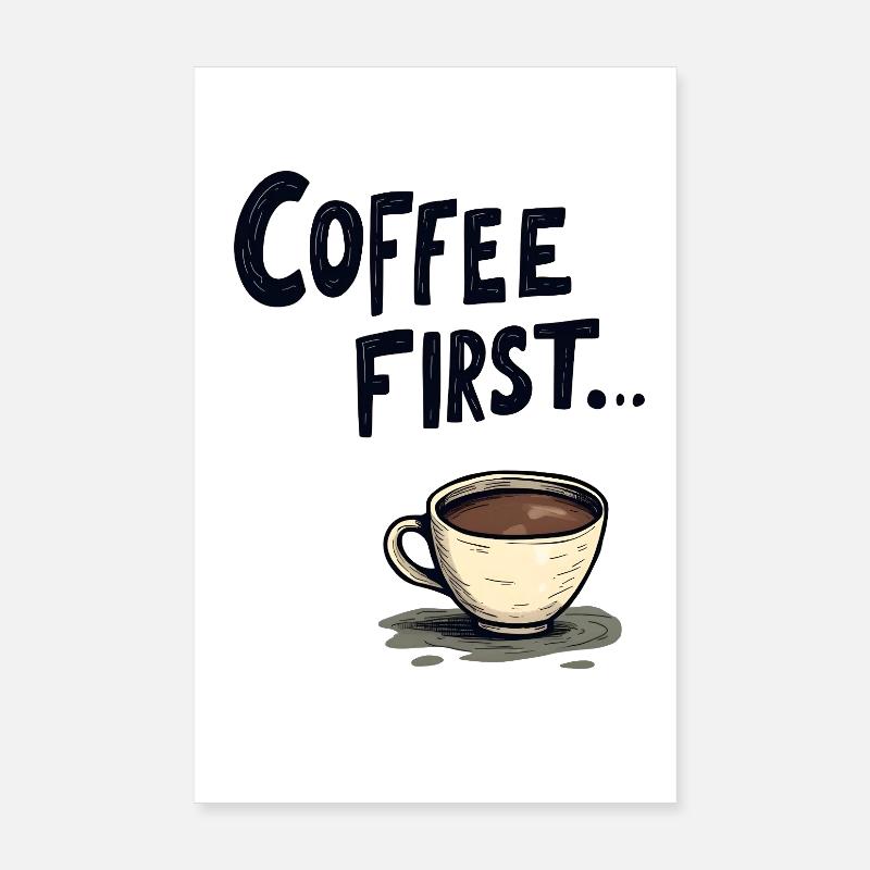 Coffee First Poster 20x30 cm