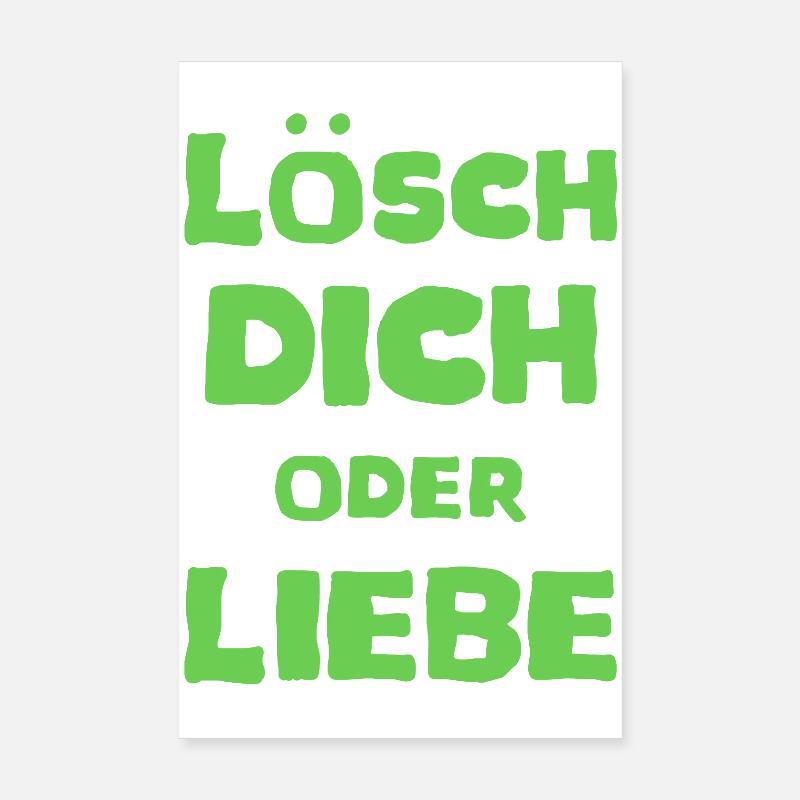 Lösch Dich oder Liebe Spruch Meme T-Shirt Poster 20x30 cm