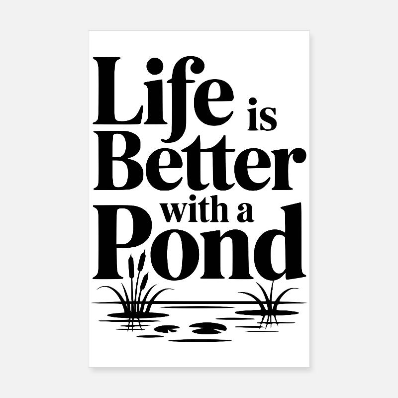 Life Is Better With a Pond Poster 8" x 12" (20x30 cm)