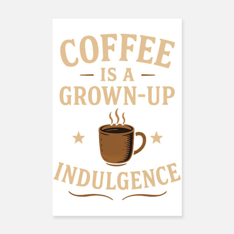 Coffee Grown-Up Indulgence Poster 8" x 12" (20x30 cm)