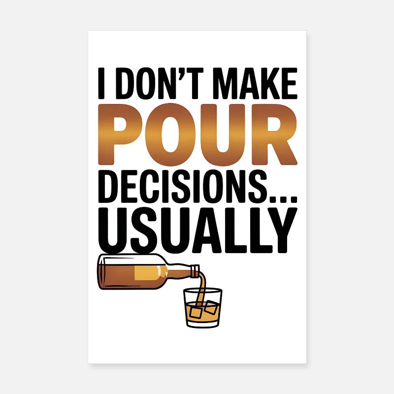 I dont make pour decisions - Whiskey lover Poster 8" x 12" (20x30 cm)