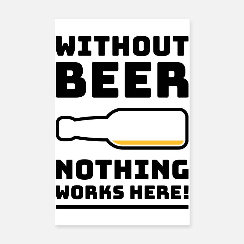 Ohne Bier funktioniert hier nichts! (Trinkt POS 2C) Poster 20x30 cm
