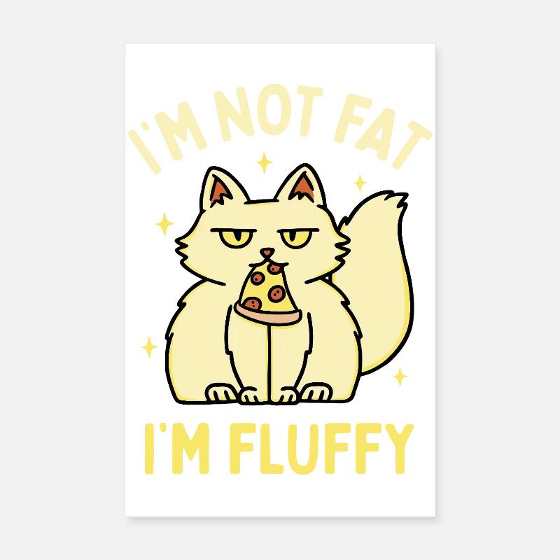 I'm Not Fat I'm Fluffy Poster 8" x 12" (20x30 cm)