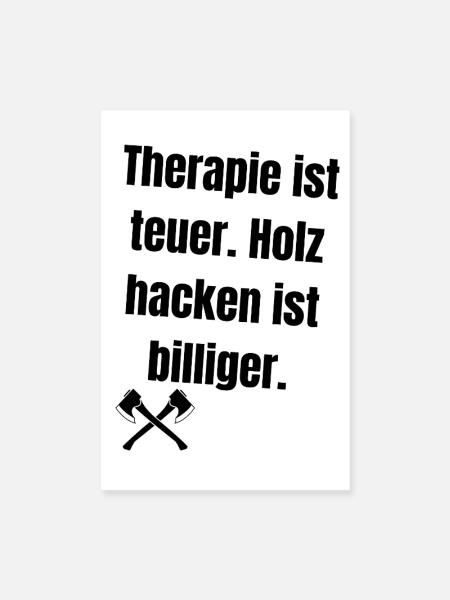 Therapie ist teuer. Holz hacken ist billiger. - Poster 20x30 cm - Weiß - Vorne
