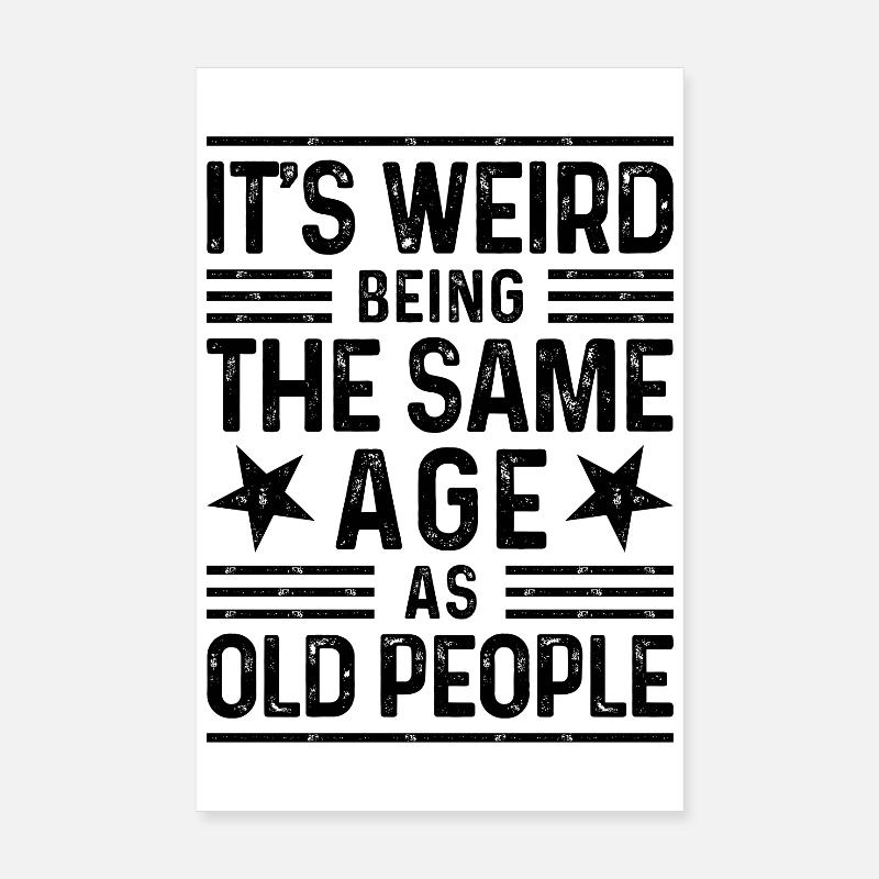 C’est bizarre d’avoir le même âge que les personnes âgées Poster 20 x 30 cm