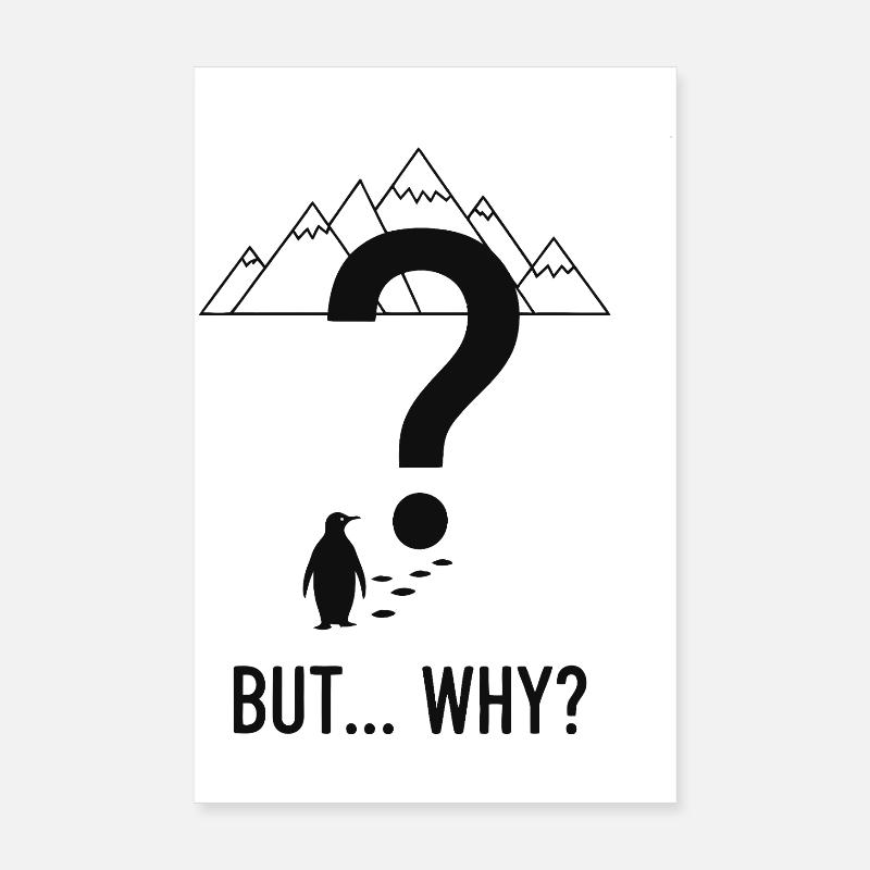 BUT WHY? Penguin Poster 8" x 12" (20x30 cm)