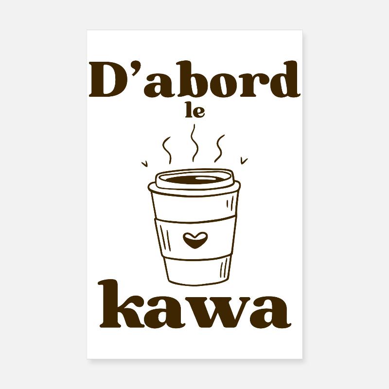 D’abord le kawa  Poster 20 x 30 cm