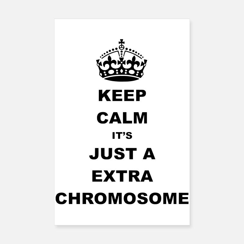 Keep Calm it's just a extra chromosome. Poster 8" x 12" (20x30 cm)