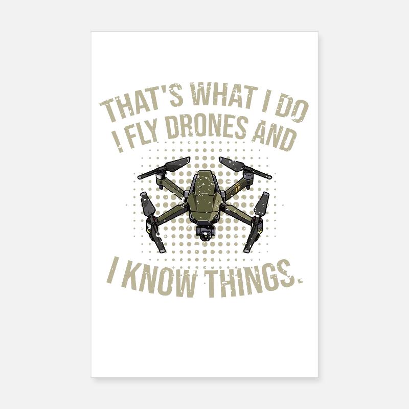 Thats what I do- I fly drones and I know things Poster 20x30 cm