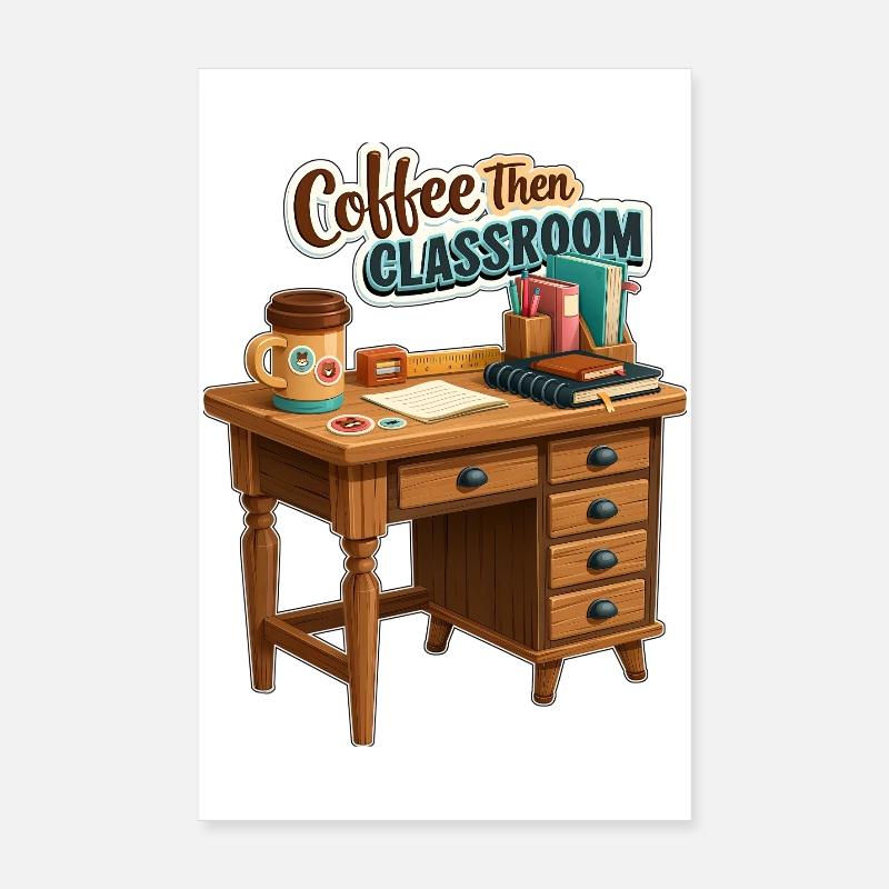 Coffee Then Classroom Teacher Desk Poster 8" x 12" (20x30 cm)