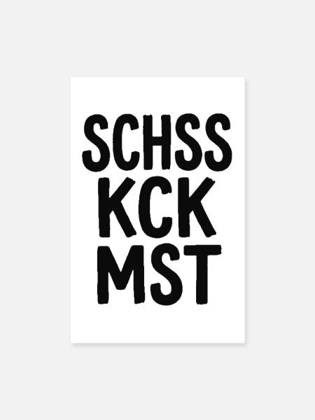 Schss Kck Mst – Fluch-Spruch Statement - Poster 20x30 cm - Weiß - Vorne