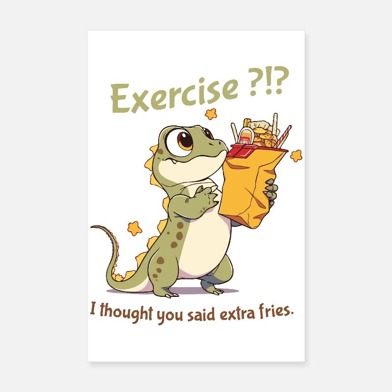 Exercice, je croyais que tu avais dit frites en plus. Poster 20 x 30 cm