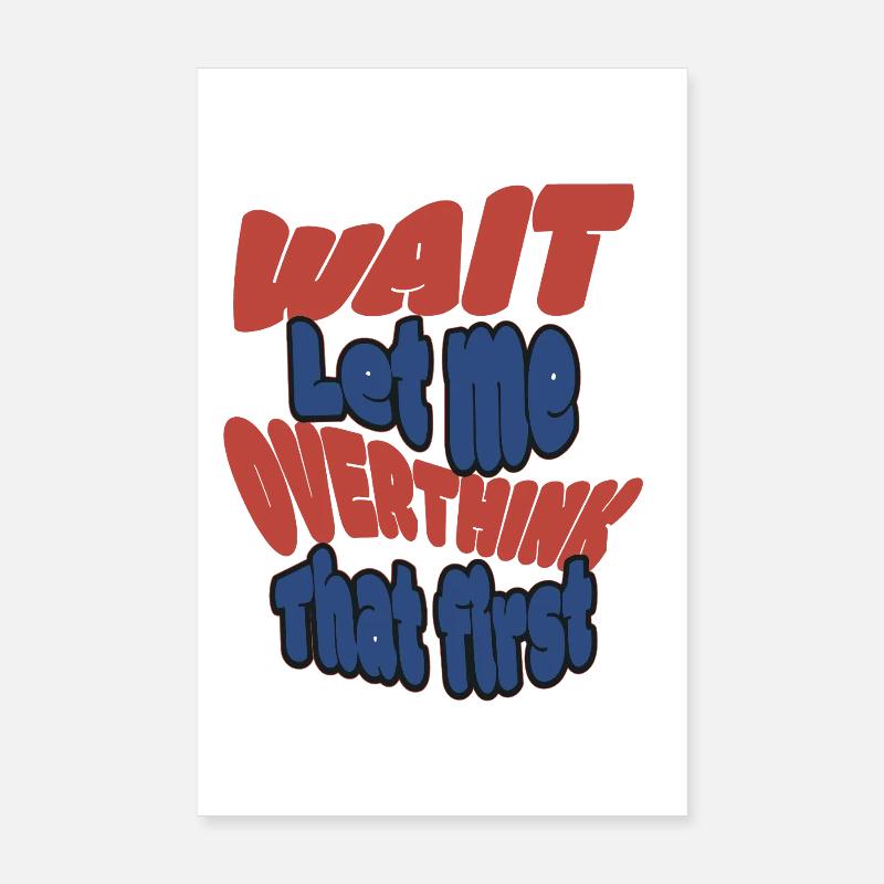 Attends, laisse-moi trop réfléchir ! Poster 20 x 30 cm
