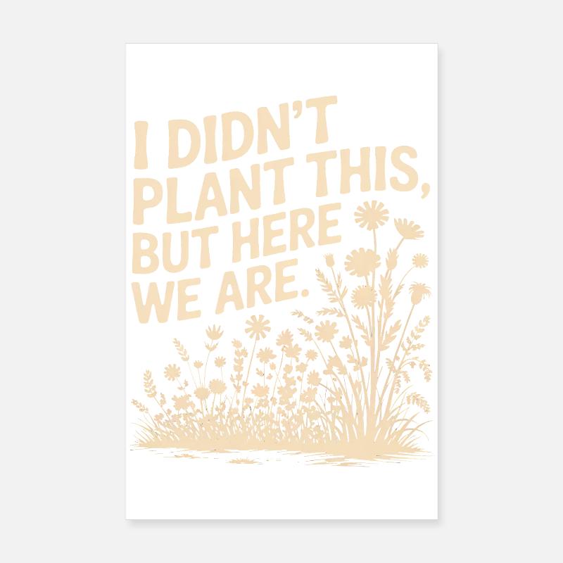 Je n’ai pas planté cette citation florale Poster 20 x 30 cm