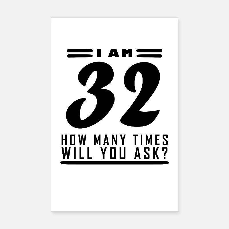 I am 32 – 32nd birthday gift Poster 8" x 12" (20x30 cm)