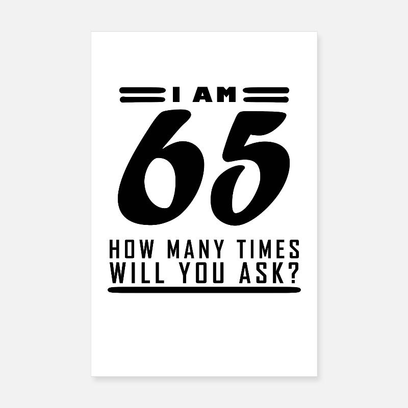 Ich bin 65 – 65. Geburtstag Geschenk - Poster 20x30 cm - Weiß
