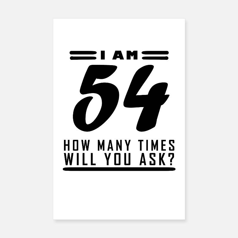 I am 54 – 54th birthday gift Poster 8" x 12" (20x30 cm)