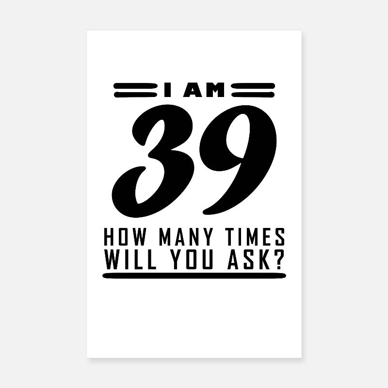 I am 39 – 39th birthday gift Poster 8" x 12" (20x30 cm)