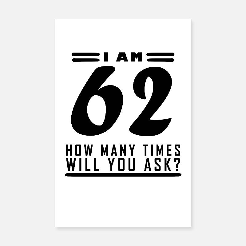 I am 62 – 62nd birthday gift Poster 8" x 12" (20x30 cm)