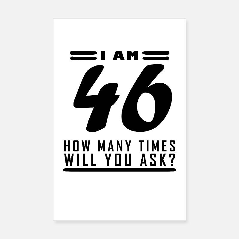 I am 46 – 46th birthday gift Poster 8" x 12" (20x30 cm)
