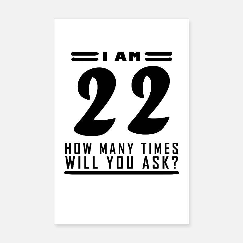 I am 22 – 22nd birthday gift Poster 8" x 12" (20x30 cm)