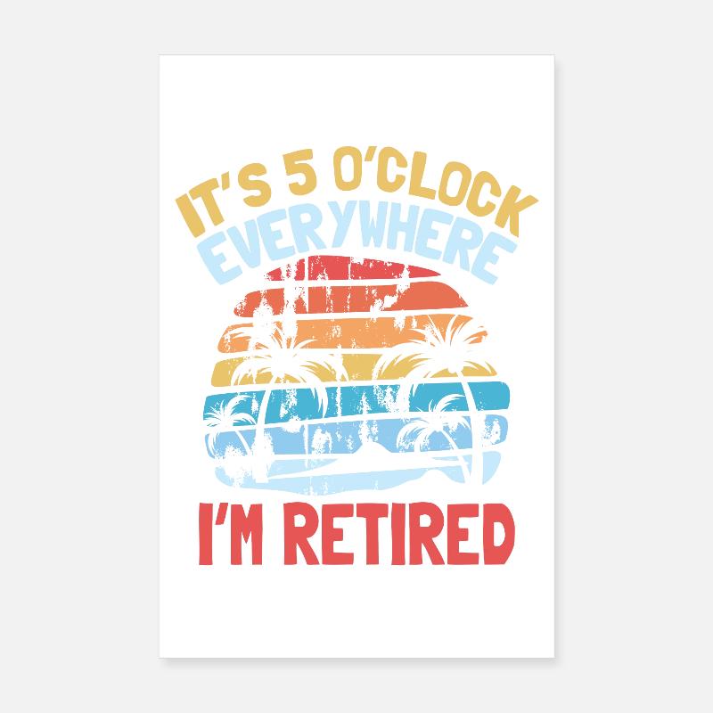it s 5 o clock everywhere I m retired Poster 20x30 cm