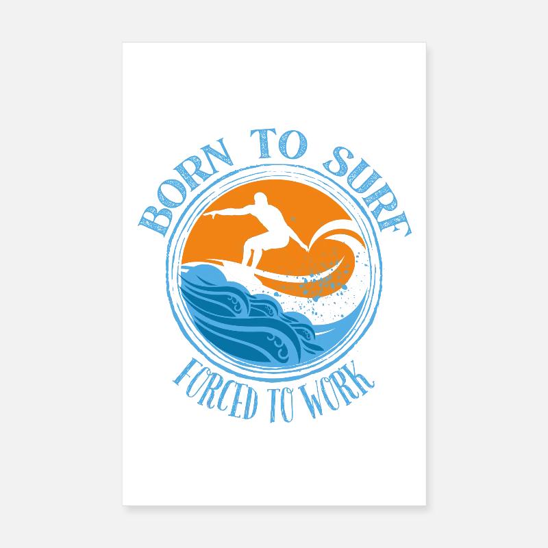 Né pour surfer, forcé de travailler - Surfing Lover Tee Poster 20 x 30 cm