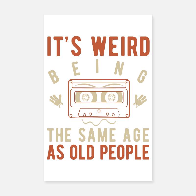 It's weird being the same age as old people - Poster 8" x 12" (20x30 cm) - white
