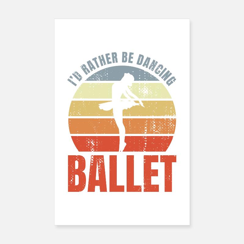 I'd Rather Be Dancing Ballet Poster 8" x 12" (20x30 cm)