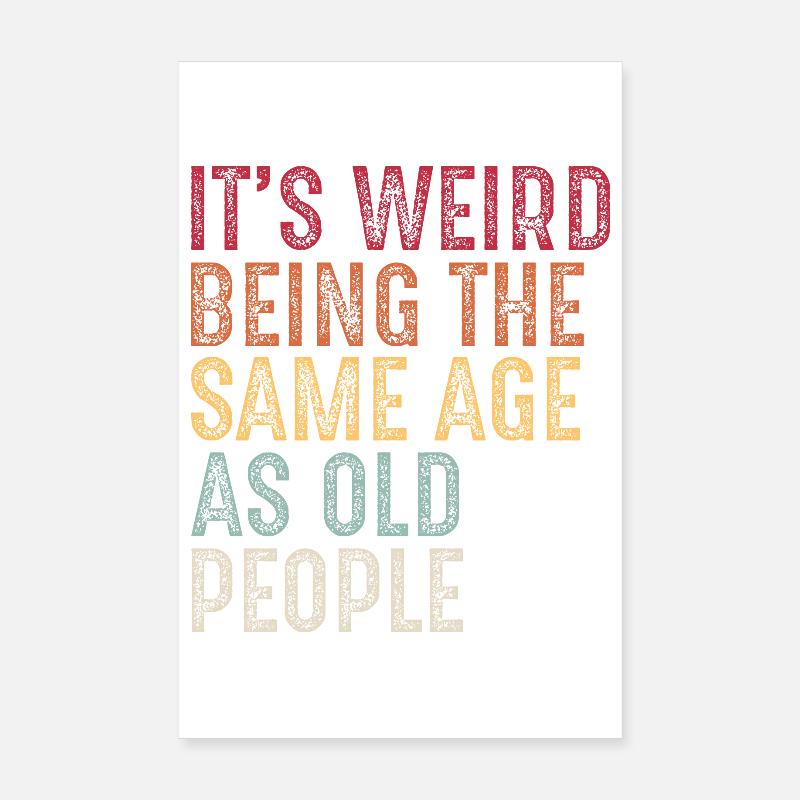 It's weird being the same age as old people Poster 20 x 30 cm