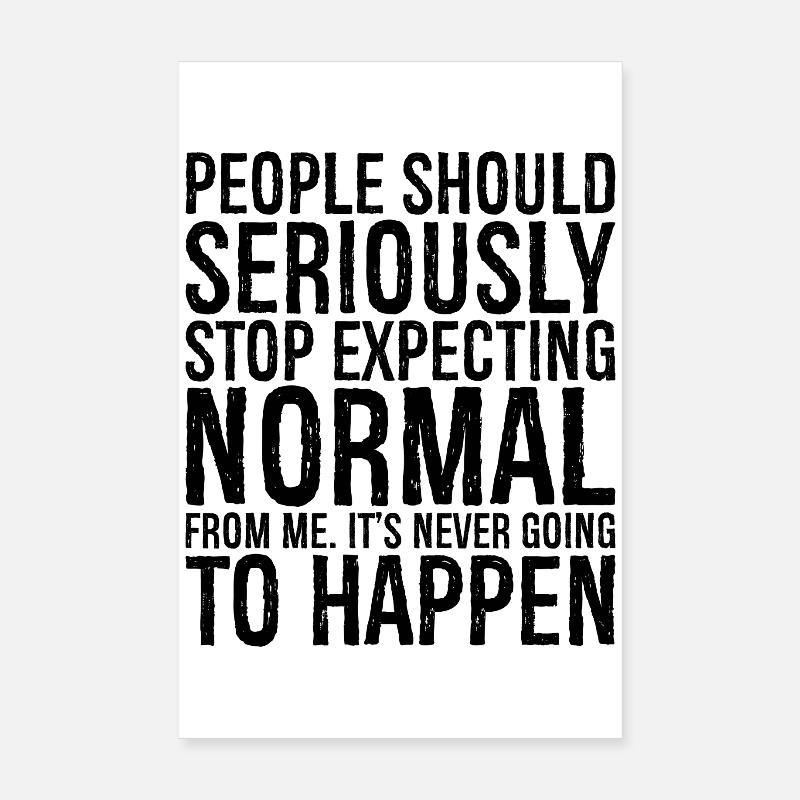 people should seriously stop expecting normal Poster 20x30 cm