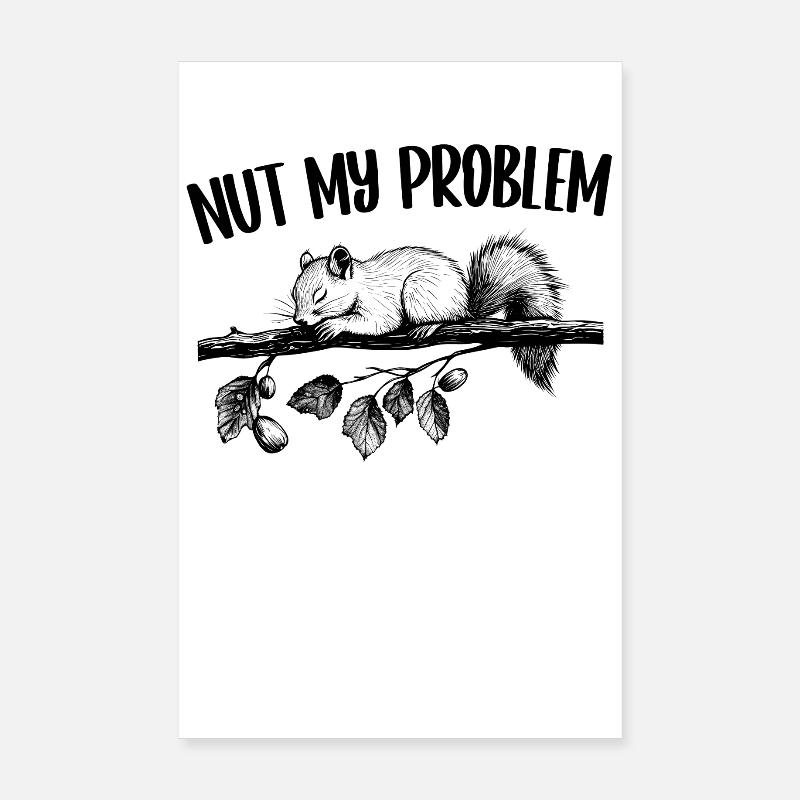Nut My Problem Squirrel Cute Gift Poster 8" x 12" (20x30 cm)