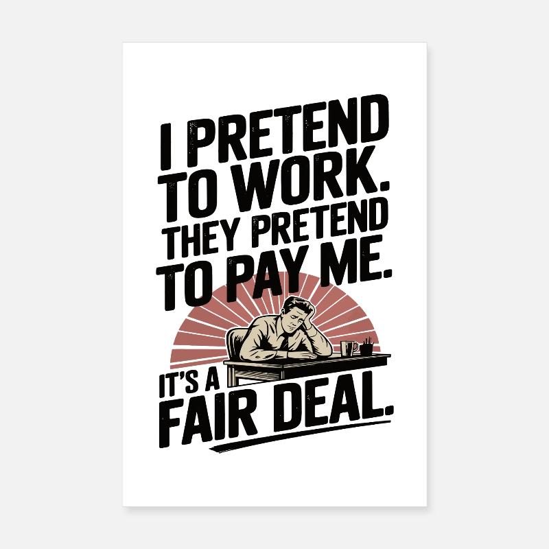 Travail Humour Je fais semblant de travailler, ils font semblant de payer Poster 20 x 30 cm