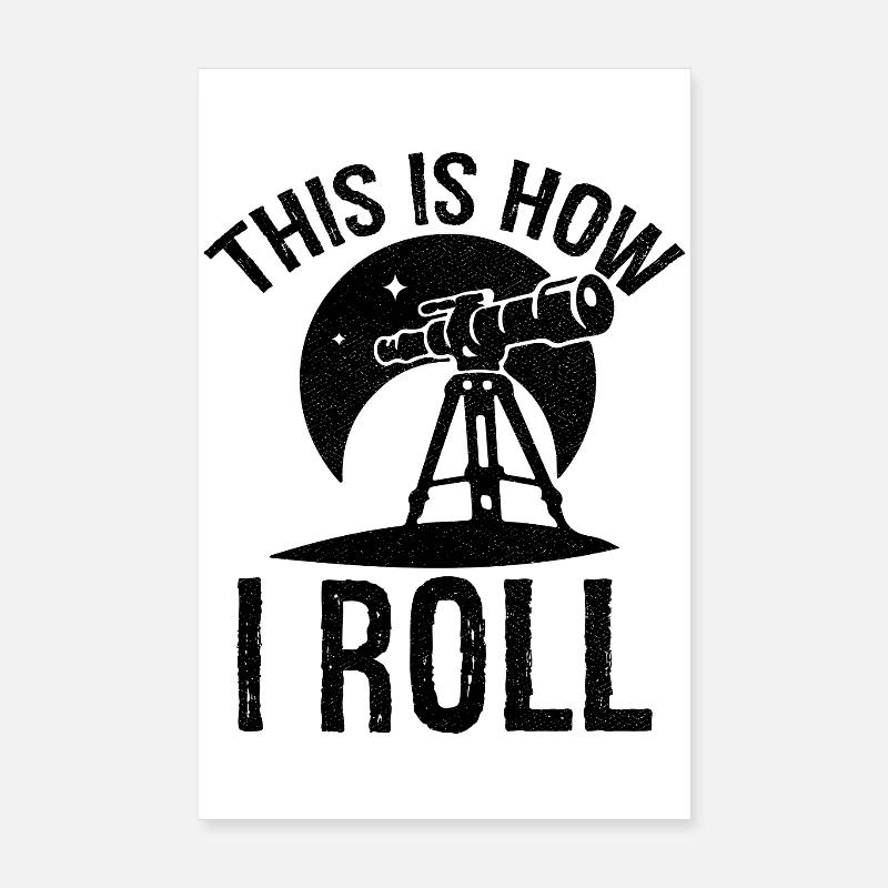 this is how I roll Astronomy Poster 8" x 12" (20x30 cm)